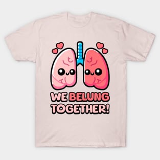 We Belung Together! Cute Lung Pun T-Shirt